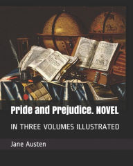 Pride and Prejudice. Novel: In Three Volumes Illustrated - Jane Austen
