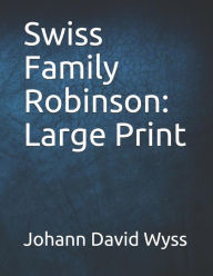 Swiss Family Robinson: Large Print - Johann David Wyss