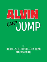 Alvin Can't Jump Jacquelyn Hester Colleton-Akins Author
