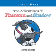 The Adventures of Phantom and Shadow Frog Song: Frog Song Linda Hall Author