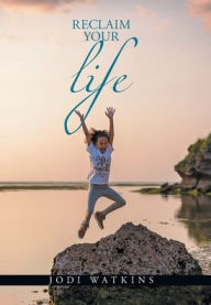 Reclaim Your Life Jodi Watkins Author