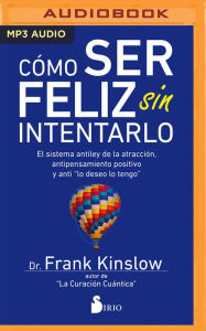 Como Ser Feliz Sin Intentarlo Frank Kinslow Author