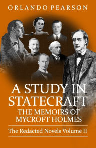 A Study In Statecraft: The Memoirs of Mycroft Holmes Orlando Pearson Author