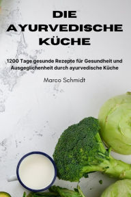 Die ayurvedische KÃ¼che Marco Schmidt Author