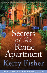 Secrets at the Rome Apartment: An absolutely addictive and unforgettable page-turner full of family secrets Kerry Fisher Author