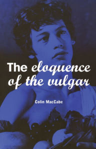 The Eloquence of the Vulgar: Language, Cinema and the Politics of Culture Colin MacCabe Author