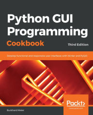 Python GUI Programming Cookbook: Develop functional and responsive user interfaces with tkinter and PyQt5 Burkhard Meier Author
