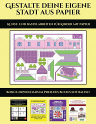 Kunst- und Bastelarbeiten für Kinder mit Papier: 20 vollfarbige Vorlagen für zu Hause - James Manning