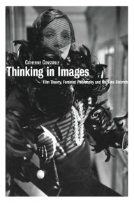 Thinking in Images: Film Theory, Feminist Philosophy and Marlene Dietrich Catherine Constable Author