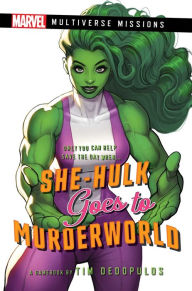 She-Hulk goes to Murderworld: A Marvel: Multiverse Missions Adventure Gamebook Tim Dedopulos Author