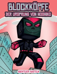 Abenteuer-Basteln (Blockköpfe - Der Ursprung von Hoshiko): Dieses Blockköpfe Papier -Bastelbuch für Kinder kommt mit 3 speziell ausgewählten Blockkopf