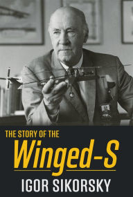 The Story of the Winged S Igor Sikorsky Author