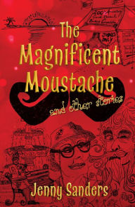 The Magnificent Moustache and other stories Jenny Sanders Author