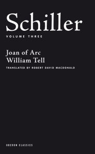 Schiller: Volume Three: Joan of Arc; William Tell Friedrich Schiller Author