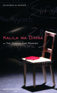 The Mirror for Princes: Kalila Wa Dimna Sulayman Al-Bassam Author