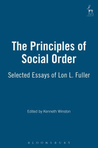 The Principles of Social Order: Selected Essays of Lon L. Fuller Kenneth Winston Editor