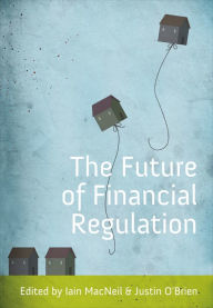 The Future of Financial Regulation Iain G MacNeil Editor
