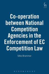 Co-Operation Between National Competition Agencies in the Enforcement of Ec Competition Law - Silke Brammer