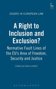A Right to Inclusion and Exclusion?: Normative Fault Lines of the EU's Area of Freedom, Security and Justice Hans Lindahl Editor