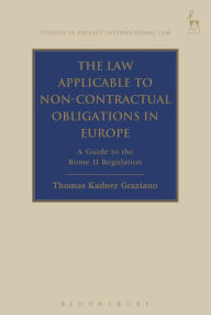 The Law Applicable to Non-Contractual Obligations in Europe: A Guide to the Rome II Regulation - Thomas Kadner Graziano