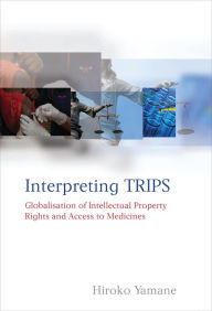 Interpreting TRIPS: Globalisation of Intellectual Property Rights and Access to Medicines Hiroko Yamane Author