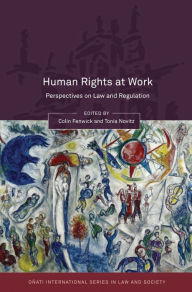 Human Rights at Work: Perspectives on Law and Regulation Colin Fenwick Editor
