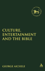 Culture, Entertainment, and the Bible George Aichele Editor