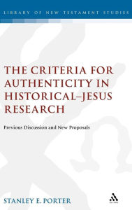 Criteria for Authenticity in Historical-Jesus Research: Previous Discussion and New Proposals (Journal for the Study of the New Testament. Supplement Series, 191)