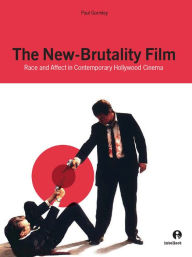 The New Brutality Film: Race and Affect in Contemporary Hollywood Cinema Paul Gormley Author