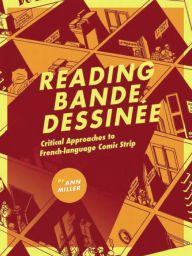 Reading bande dessinee: Critical Approaches to French-language Comic Strip Ann Miller Author