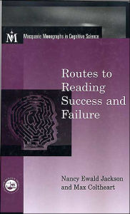 Routes to Reading Success and Failure: Toward an Integrated Cognitive Psychology of Atypical Reading - Nancy E. Jackson