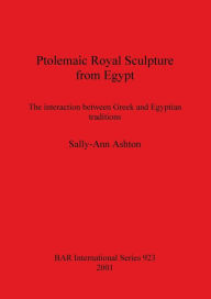 Ptolemaic Royal Sculpture from Egypt Sally-Ann Ashton Author