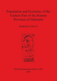 Population and Economy of the Eastern Part of the Roman Province of Dalmatia Radmila Zotovic Author