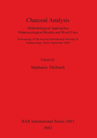 Charcoal Analysis: Methodological Approaches, Palaeoecological Results, and Wood Uses: Proceedings of the Second International Meeting of Anthracology
