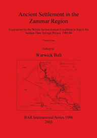 Ancient Settlement in the Zammar Region: Excavations by the British Archaeological Expedition to Iraq in the Saddam Dam Salvage Project, 1985-86 Warwi