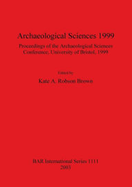 Archaeological Sciences: Conference Proceedings Kate A. Robson Brown Author