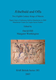 Aethelbald and Offa: Two Eighth-Century Kings of Mercia: Papers from a Conference Held in Manchester in 2000, Manchester Centre for Anglo-Saxon Studie