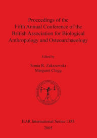 Proceedings of the Fifth Annual Conference of the British Association for Biological Anthropology and Osteoarchaeology Sonia Zakrzewski Author