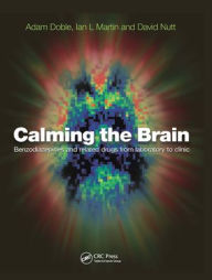 Calming the Brain: Benzodiazepines and Related Drugs from Laboratory to Clinic Adam Doble Author