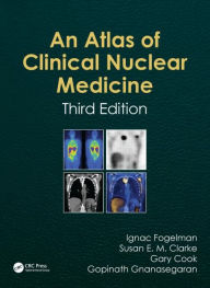 Atlas of Clinical Nuclear Medicine, Third Edition Ignac Fogelman Editor