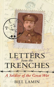 Letters from the Trenches: A Soldier of the Great War - Bill Lamin
