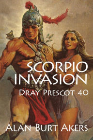 Scorpio Invasion: Dray Prescot 40 Alan Burt Akers Author