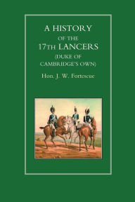 HISTORY OF THE 17th LANCERS (DUKE OF CAMBRIDGES OWN) - Hon JW Fortescue