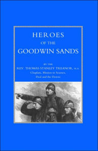 HEROES OF THE GOODWIN SANDS Rev. Thomas Stanley Treanor MA Author