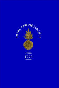 Historical Record of the 2nd (Now 80th), or Royal Tyrone Fusilier Regiment of Militia, from the Embodiment in 1793 to the Present Time (1872) John Cor