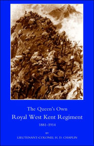 Queen OS Own Royal West Kent Regiment, 1881- 1914 H. D. Chaplin Author