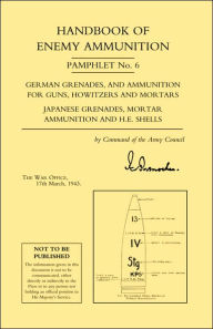 Handbook of Enemy Ammunition Pamphlet Number 6 Office 17 T War Office 17 Th March 1943 Author