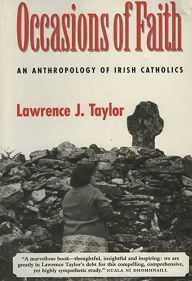 Occasions Of Faith: Anthropology of Irish Catholics Lawrence J. Taylor Author
