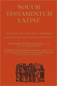 Novum Testamentum Latine (Latin Vulgate New Testament, The Latin New Testament) John Wordsworth Author