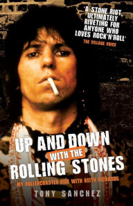 Up and Down with the Rolling Stones: My Rollercoaster Ride with Keith Richards Tony Sanchez Author